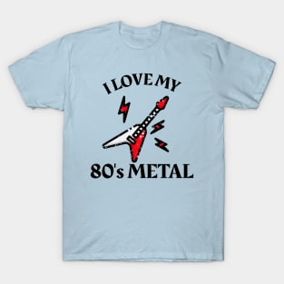 I Love My 80's Metal T-Shirt